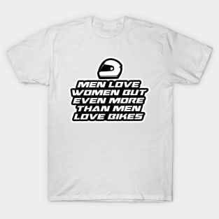 Men love women but even more than men love bikes - Inspirational Quote for Bikers Motorcycles lovers T-Shirt